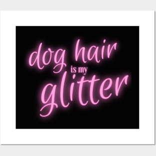 Dog Hair is my Glitter Posters and Art